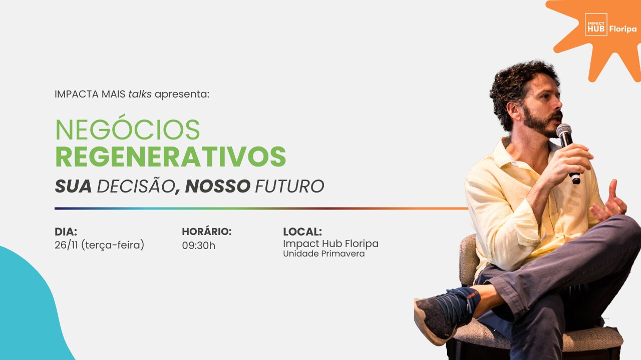 Floripa recebe evento focado em Negócios Regenerativos: participe do IMPACTA MAIS Talks