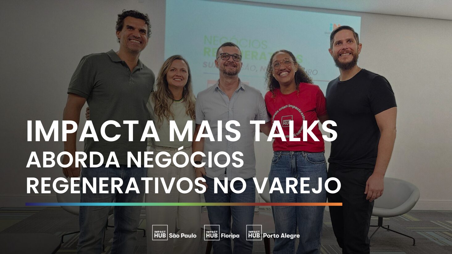 Impacta Mais Talks aborda negócios regenerativos no varejo