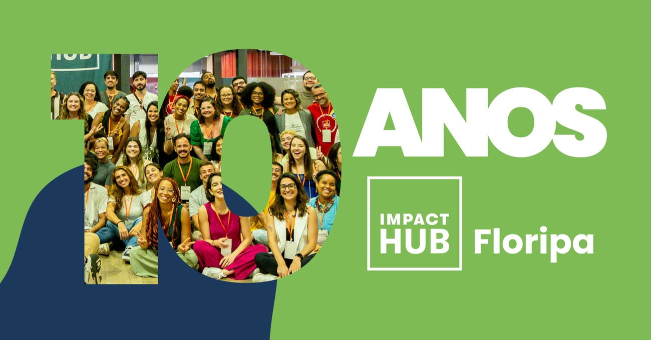 Impact Hub Floripa 10 anos: o que aprendemos até aqui